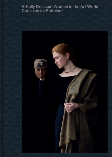 Artfully Dressed: Women in the Art World : Portraits by Carla van de Puttelaar, Hardback Book