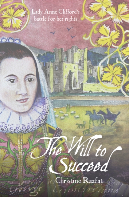 The Will to Succeed : Lady Anne Clifford's Battle for her Rights, Paperback / softback Book
