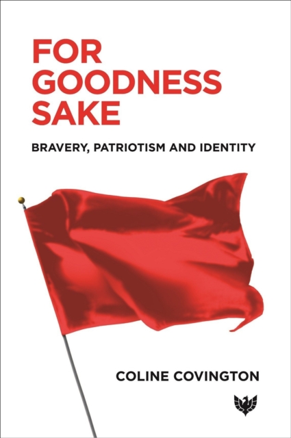For Goodness Sake : Bravery, Patriotism and Identity, Paperback / softback Book
