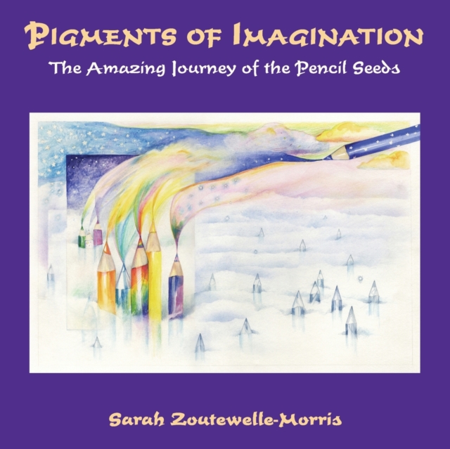 Pigments of Imagination : The Amazing Journey of the Pencil Seeds, Paperback / softback Book