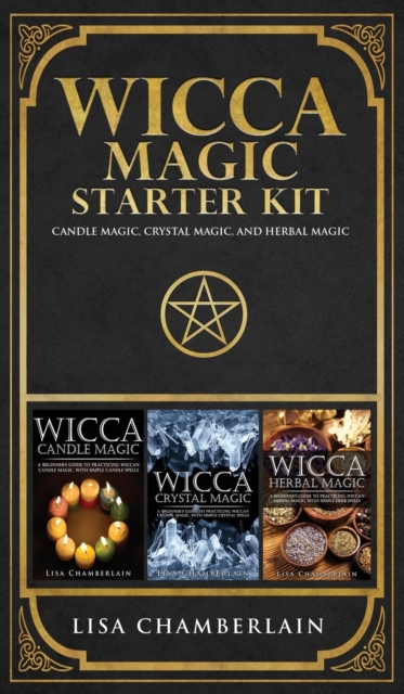 Wicca Magic Starter Kit : Candle Magic, Crystal Magic, and Herbal Magic, Hardback Book