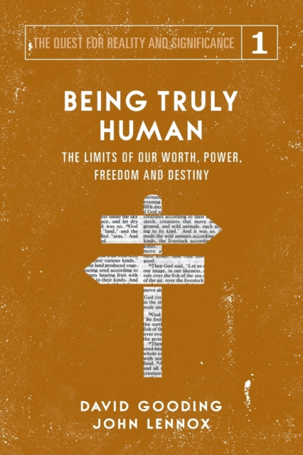 Being Truly Human : The Limits of Our Worth, Power, Freedom and Destiny, Paperback / softback Book