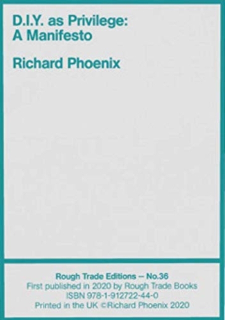 D.I.Y. as Privilege: A Manifesto - Richard Phoenix (RT#36), Paperback / softback Book