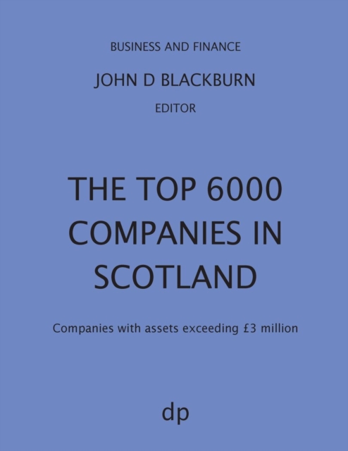 The Top 6000 Companies in Scotland : Companies with assets exceeding GBP3,000,000, Paperback / softback Book