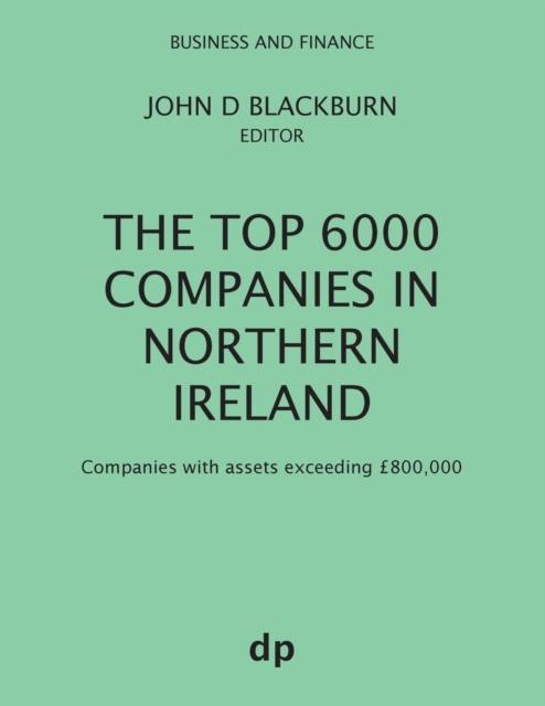 The Top 6000 Companies in Northern Ireland : Companies with assets exceeding £800,000, Paperback / softback Book