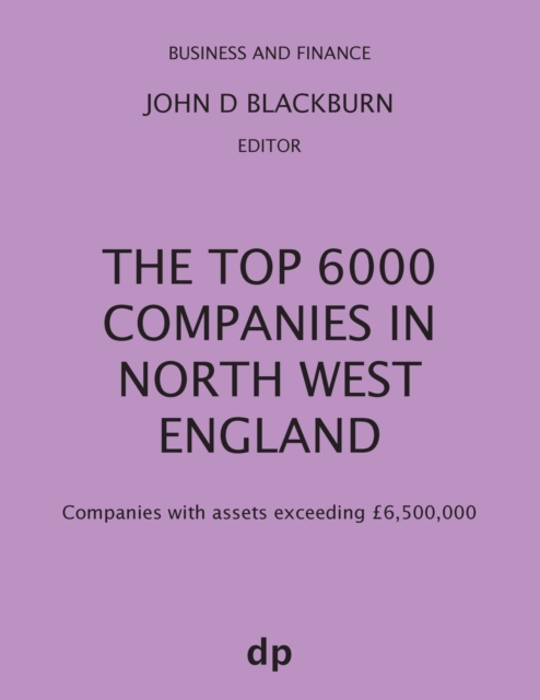 The Top 6000 Companies in North West England : Companies with assets exceeding £6,500,000, Paperback / softback Book