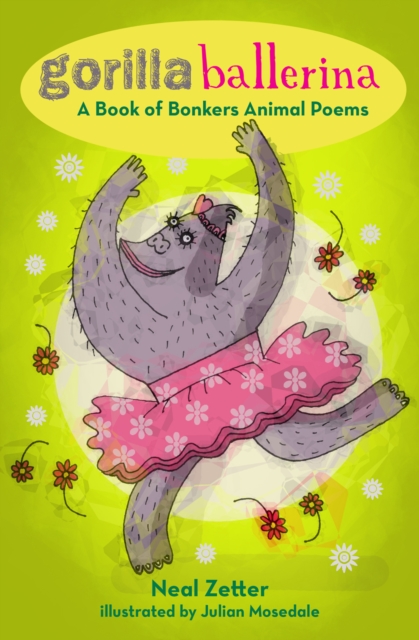 Gorilla Ballerina : A Book of Bonkers Animal Poems, Paperback / softback Book