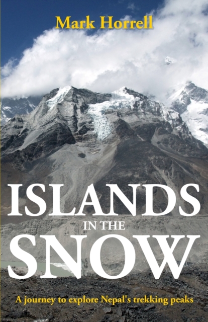 Islands in the Snow : A journey to explore Nepal's trekking peaks, Paperback / softback Book