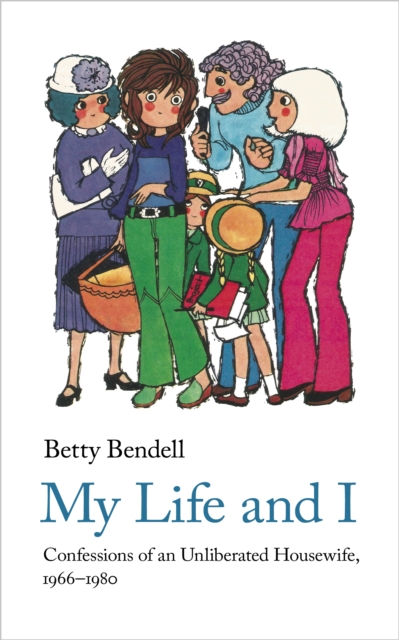 My Life And I : Confessions of an Unliberated Housewife, 1966-1980, Paperback / softback Book