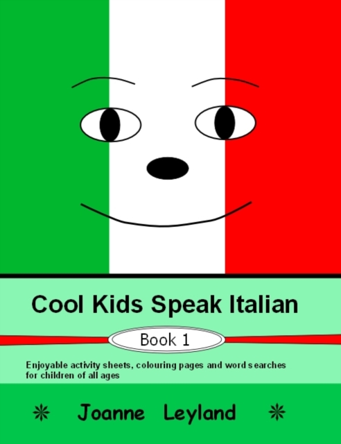 Cool Kids Speak Italian - Book 1 : Enjoyable Activity Sheets, Word Searches & Colouring Pages in Italian for Children of All Ages, Paperback / softback Book