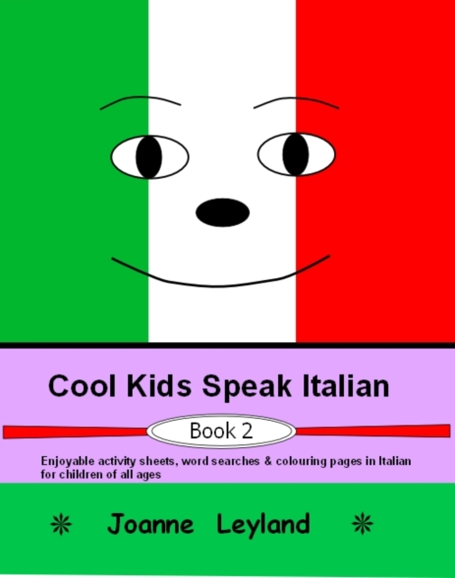 Cool Kids Speak Italian - Book 2 : Enjoyable Activity Sheets, Word Searches & Colouring Pages in Italian for Children of All Ages, Paperback / softback Book