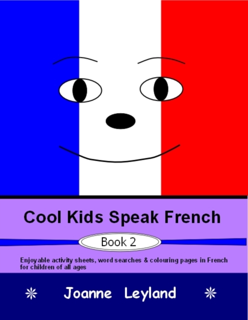 Cool Kids Speak French - Book 2 : Enjoyable Activity Sheets, Word Searches & Colouring Pages in French for Children of All Ages, Paperback / softback Book