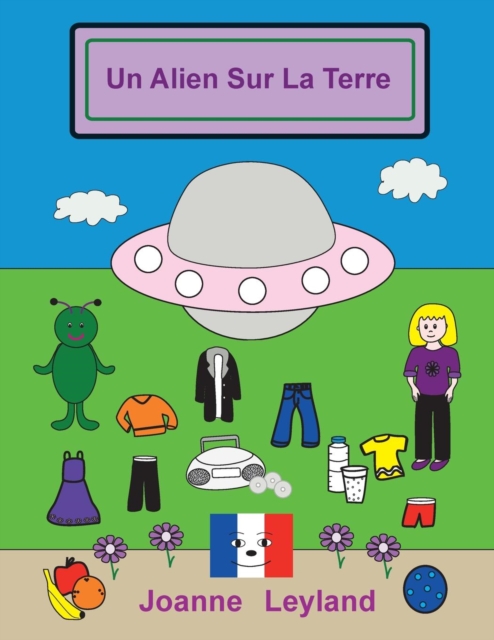 Un Alien Sur La Terre : A lovely story in French for children learning French, Paperback / softback Book