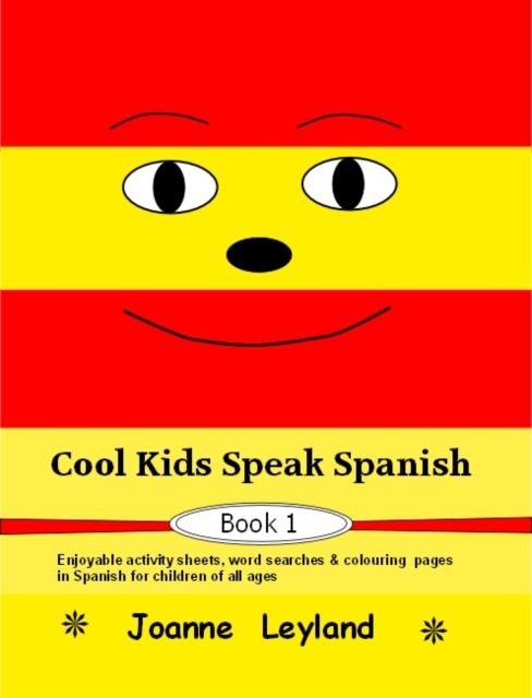 Cool Kids Speak Spanish - Book 1 : Enjoyable Activity Sheets, Word Searches & Colouring Pages in Spanish for Children of All Ages, Paperback / softback Book