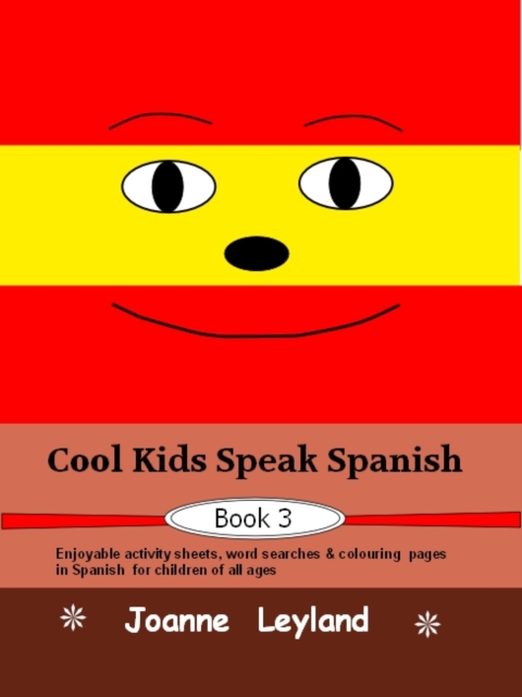 Cool Kids Speak Spanish - Book 3 : Enjoyable Activity Sheets, Word Searches and Colouring Pages in Spanish for Children of All Ages, Paperback / softback Book