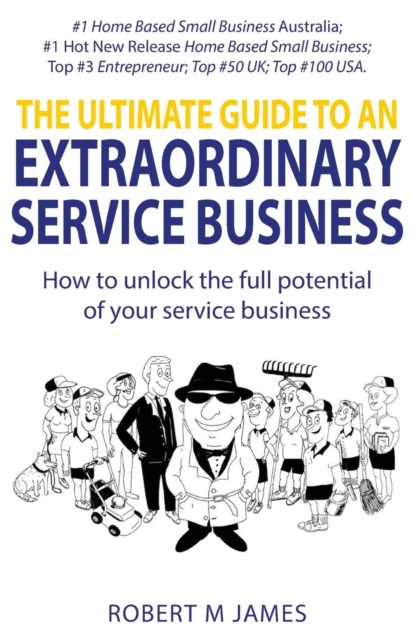 The Ultimate Guide To An Extraordinary Service Business, Paperback / softback Book