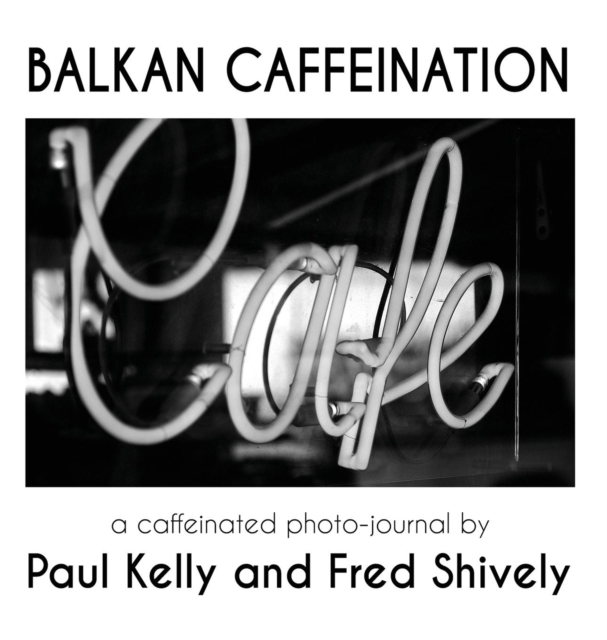 Balkan Caffeination : A Caffeinated Photo-Journal, Hardback Book