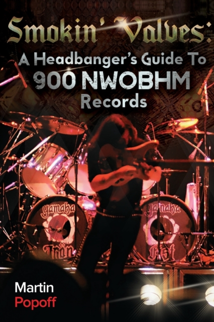 Smokin' Valves : A Headbanger's Guide To 900 NWOBHM Records, Paperback / softback Book