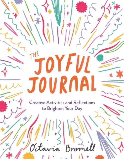 The Joyful Journal : Creative Activities and Reflections to Brighten Your Day, Paperback / softback Book