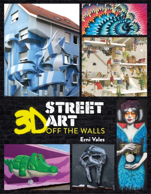3D Street Art : Off the Walls, Hardback Book