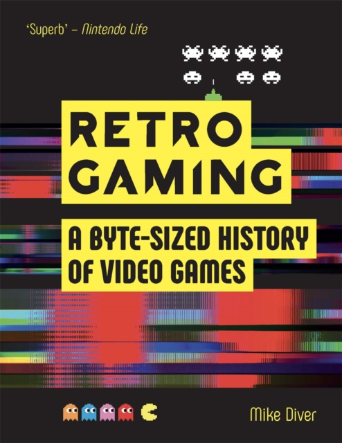 Retro Gaming : A Byte-sized History of Video Games – From Atari to Zelda, Paperback / softback Book