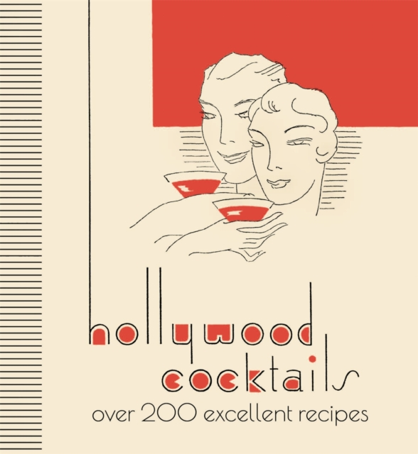Hollywood Cocktails : Over 200 Excellent Recipes, The Stunning Facsimile Edition, Hardback Book