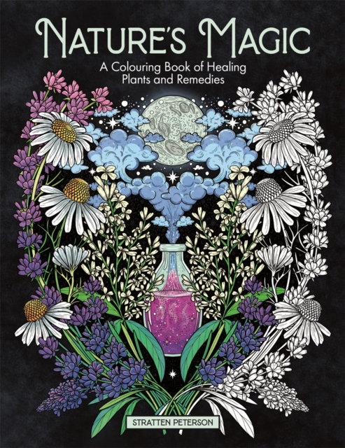 Nature’s Magic : A Colouring Book of Healing Plants and Remedies, Paperback / softback Book