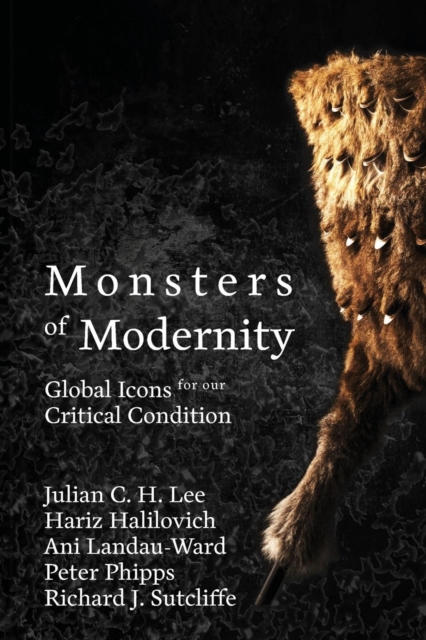 Monsters of Modernity : Global Icons for our Critical Condition, Paperback / softback Book