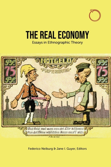 The Real Economy - Essays in Ethnographic Theory, Paperback / softback Book
