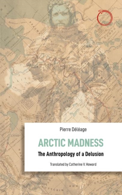 Arctic Madness - The Anthropology of a Delusion, Paperback / softback Book
