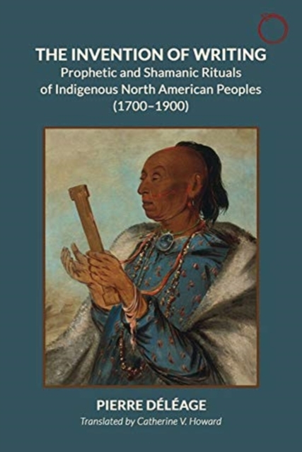 The Invention of Writing – Prophetic and Shamanic Rituals of North American Indians (1700–1900), Paperback / softback Book