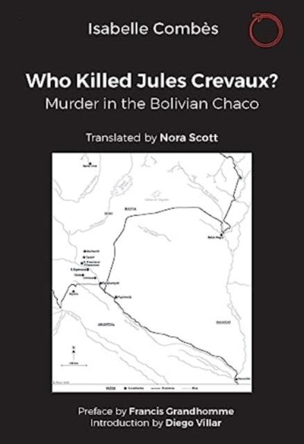 Who Killed Jules Crevaux? : Murder in the Bolivian Chaco, Paperback / softback Book