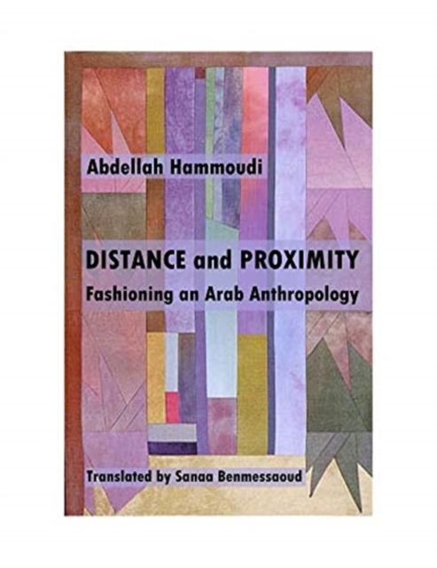 Distance and Proximity - Fashioning an Arab Anthropology, Paperback / softback Book