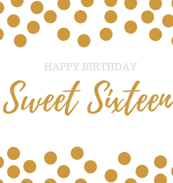 Happy 16th Birthday Guest book Sweet Sixteen : Guest book, party and birthday celebrations decor, memory book,16th birthday guest book, happy birthday guest book, celebration message log book, celebra, Hardback Book