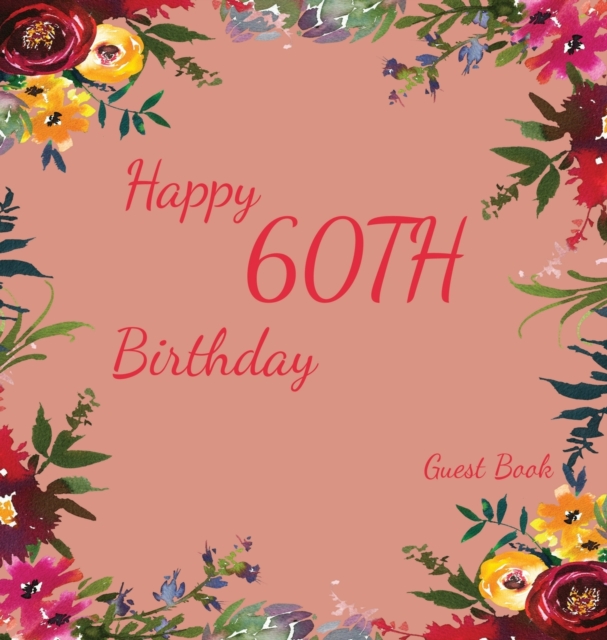Happy 60th Birthday Guest Book (Hardcover) : Memory book, guest book, birthday and party decor, Happy Birthday Guest Book, celebration Message Log Book, Celebration Guestbook, Celebration Parties, Mes, Hardback Book