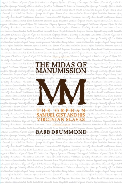 The Midas of Manumission : The Orphan Samuel Gist and his Virginian Slaves, Paperback / softback Book