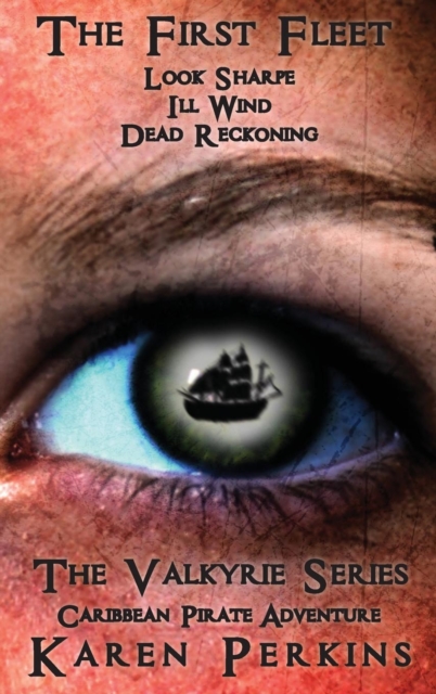 The First Fleet - (Books 1-3) Look Sharpe!, Ill Wind & Dead Reckoning : Caribbean Pirate Adventure, Hardback Book