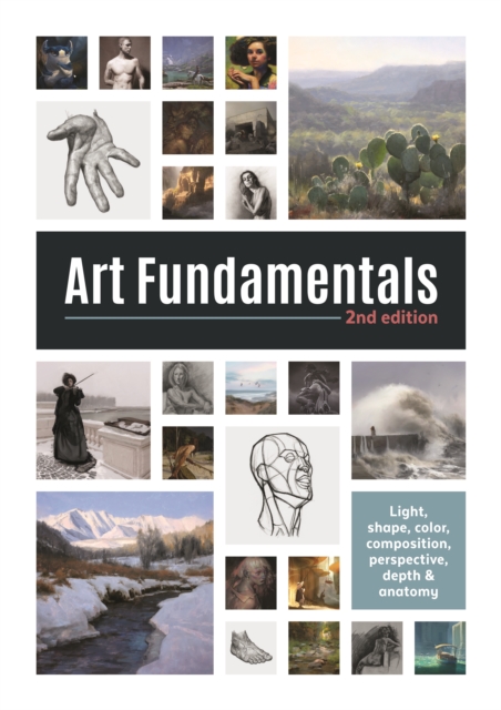 Art Fundamentals 2nd edition : Light, shape, color, perspective, depth, composition & anatomy, Paperback / softback Book