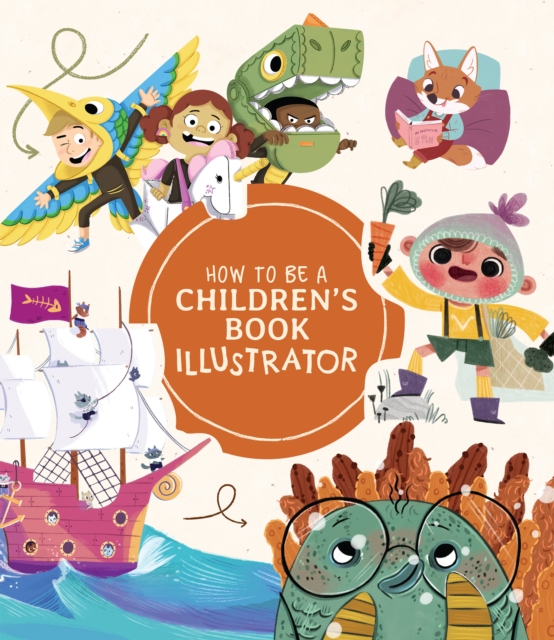 How to Be a Children’s Book Illustrator : A Guide to Visual Storytelling, Paperback / softback Book