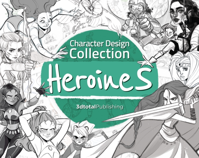 Character Design Collection: Heroines : An inspirational guide to designing heroines for animation, illustration & video games,  Book