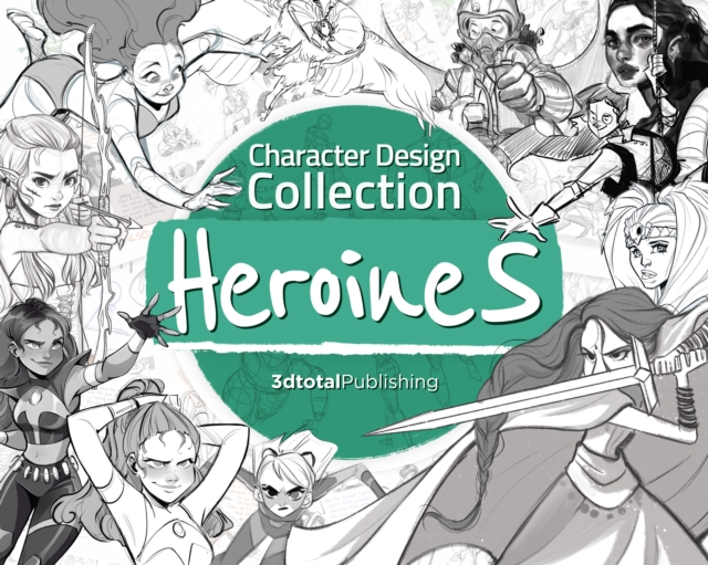 Character Design Collection: Heroines : An inspirational guide to designing heroines for animation, illustration & video games, Paperback / softback Book