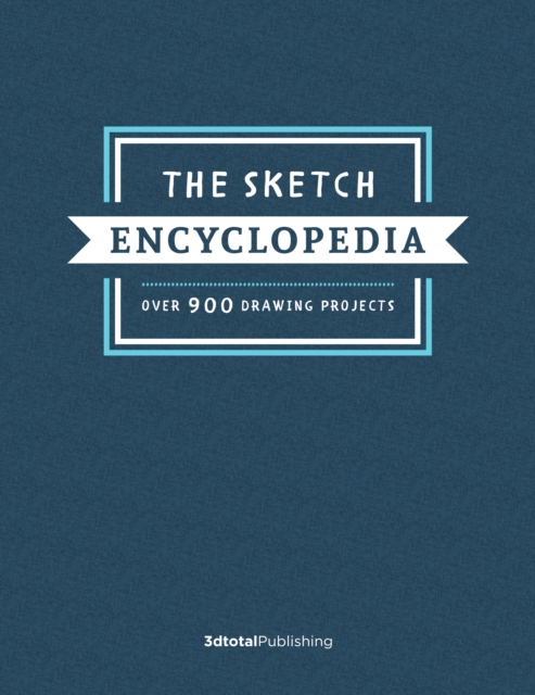 The Sketch Encyclopedia      : Over 1,000 drawing projects, Hardback Book