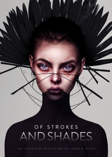 Of Strokes and Shades : The secrets of digital art by Laura H. Rubin, Hardback Book