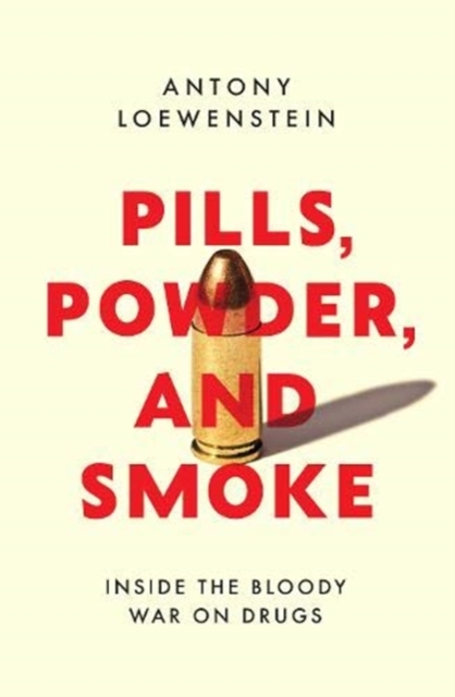 Pills, Powder, and Smoke : inside the bloody War on Drugs, Paperback / softback Book