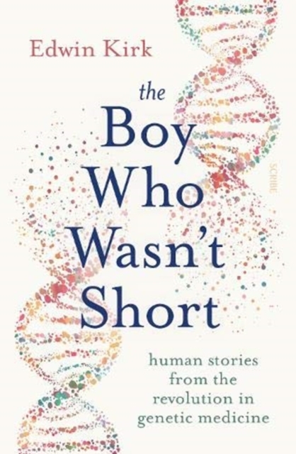 The Boy Who Wasn’t Short : human stories from the revolution in genetic medicine, Paperback / softback Book