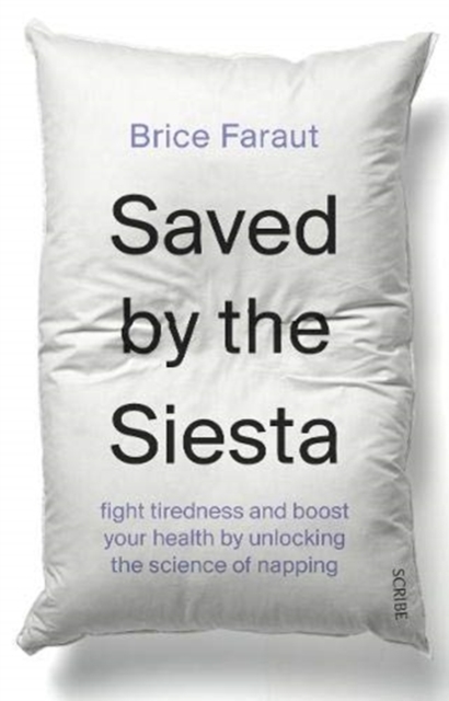 Saved by the Siesta : fight tiredness and boost your health by unlocking the science of napping, Paperback / softback Book