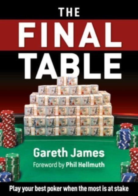 The Final Table : Play your best poker when the most is at stake, Paperback / softback Book