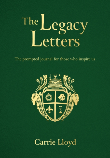 The Legacy Letters : The Prompted Journal for those who Inspire Us, Hardback Book
