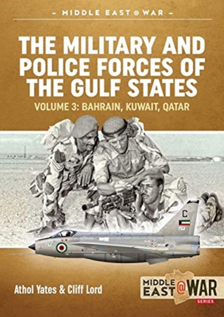 The Military and Police Forces of the Gulf States Volume 3 : The Aden Protectorate 1839-1967, Paperback / softback Book