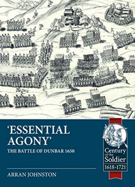 'Essential Agony' : The Battle of Dunbar 1650, Paperback / softback Book